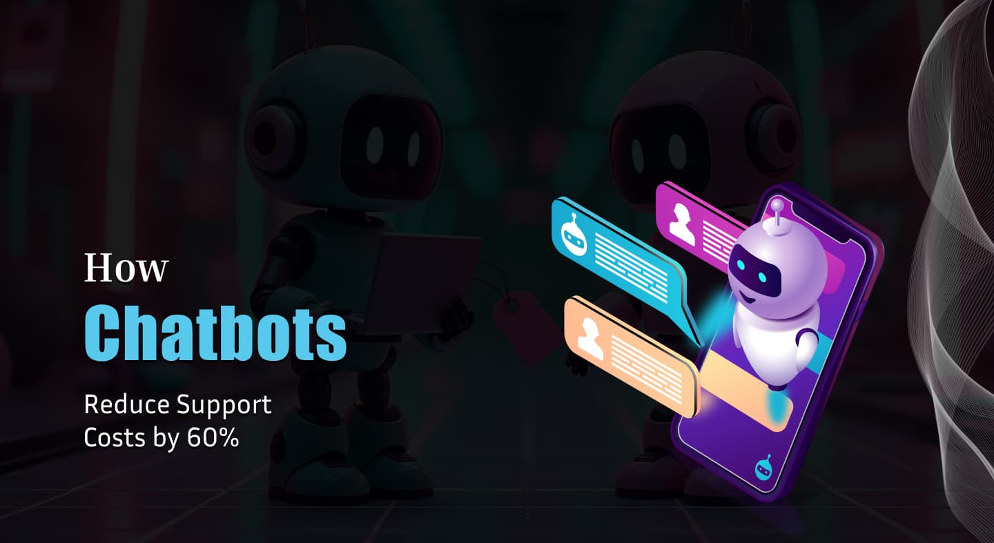 How Chatbots Reduce Support Costs by 60%