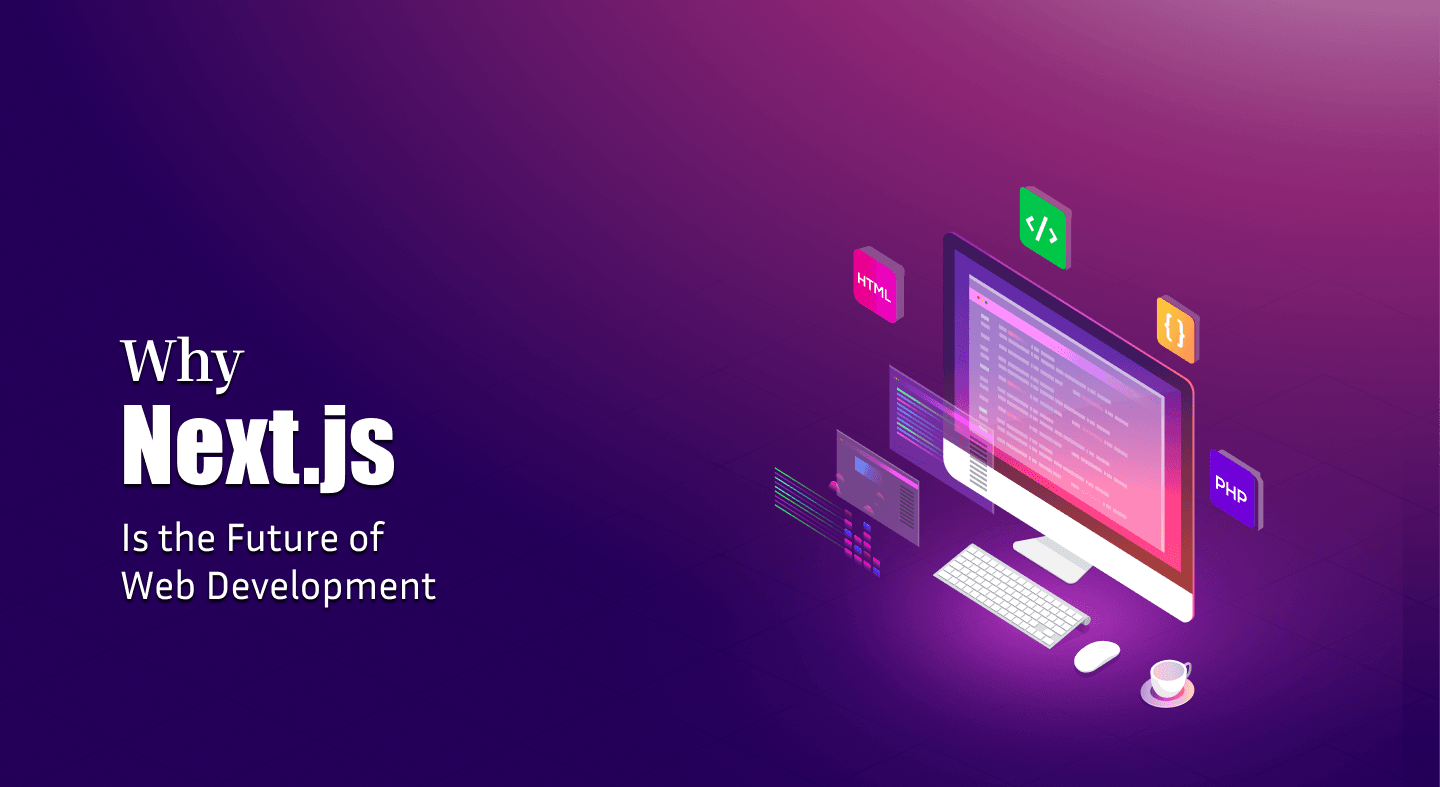 Why Nextjs Is the Future of Web Development